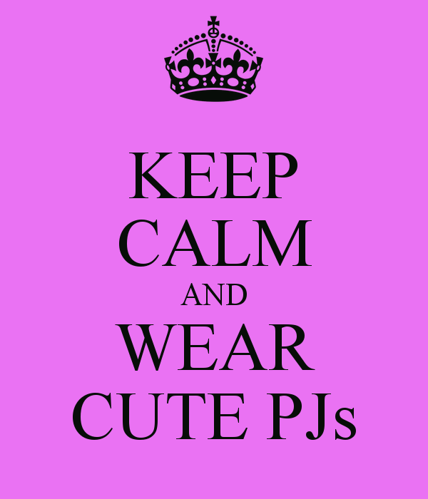 KEEP CALM AND WEAR CUTE PJs   KEEP CALM AND CARRY ON Image Generator