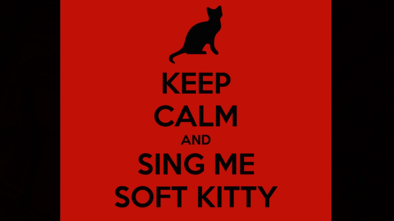 Keep Calm And Sing Me Soft Kitty Puter Wallpaper Desktop