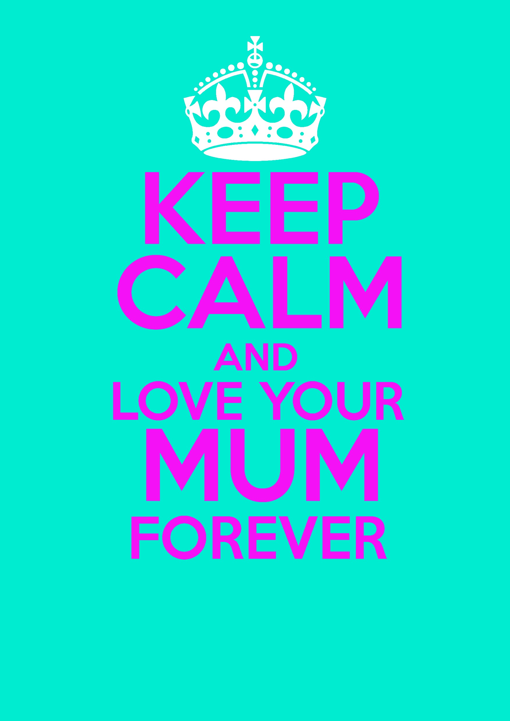Keep Calm And Love Mum 17542480 Wallpaper 1754x2480
