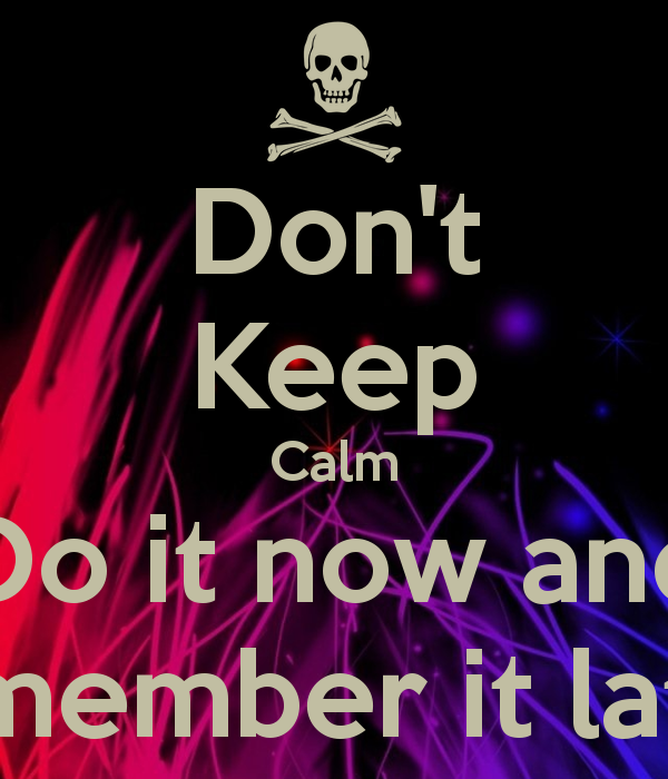 Do It Now Wallpaper Don T Keep Calm And