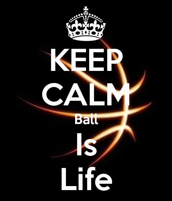 KEEP CALM Ball Is Life   KEEP CALM AND CARRY ON Image Generator