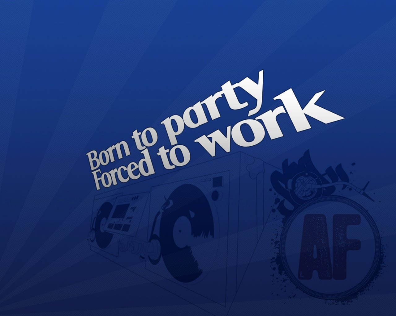  Born To Party Forced To Work wallpaper music and dance wallpapers