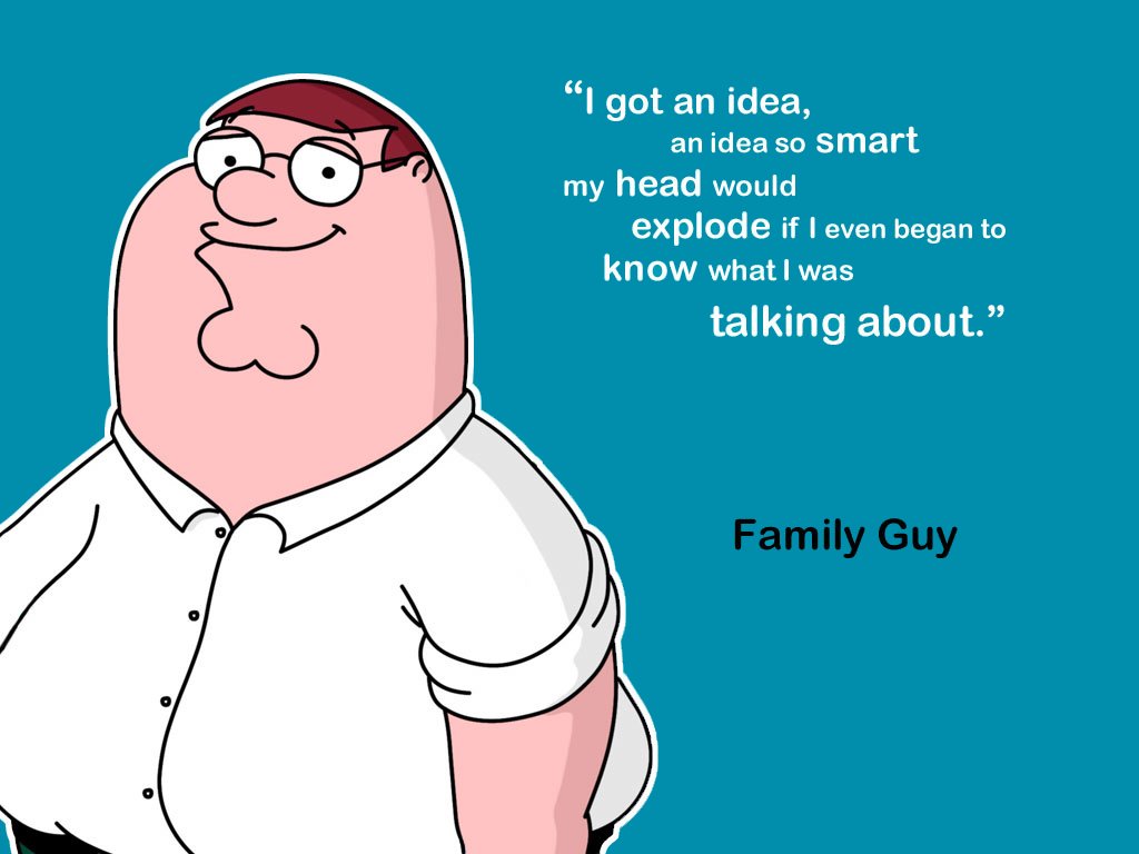 Explode If I Even Began To Know What Was Talking About Family Guy