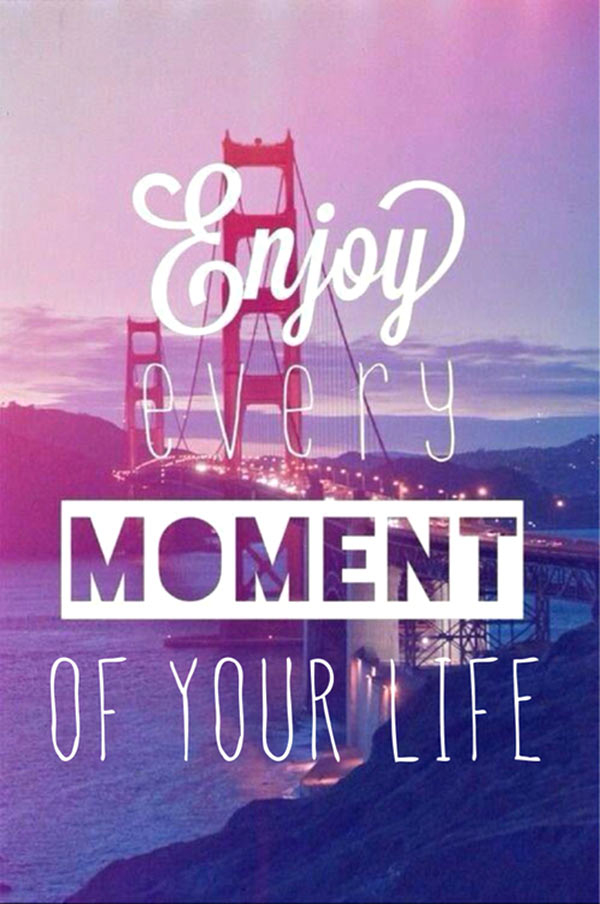 Enjoy Every Moment Of Your Life Pictures Photos And Image For