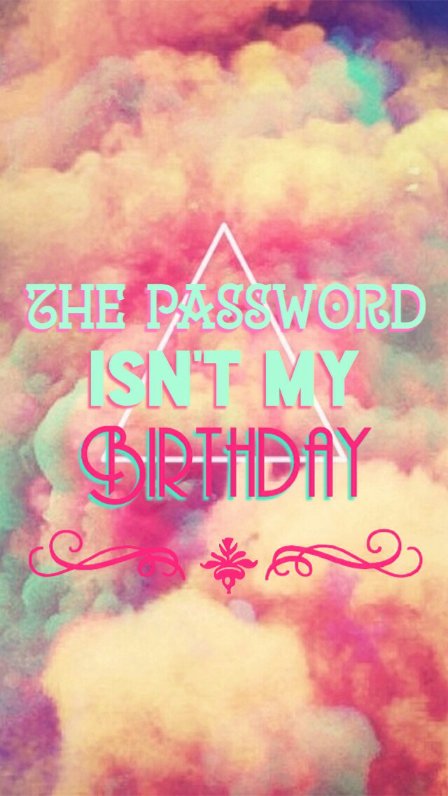The Password Isn T My BirtHDay Wallpaper On We Heart It