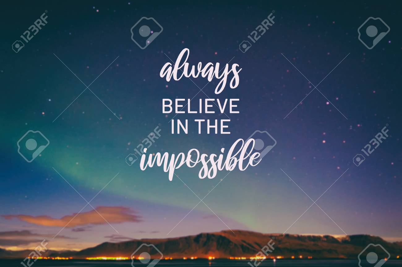 Inspirational Quotes Always Believe In The Impossible Blurry