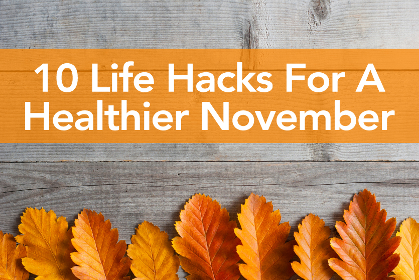 Life Hacks For A Healthier November Hello Healthy