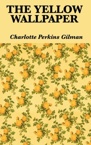 The Yellow Wallpaper by Charlotte Perkins Gilman Academic About non