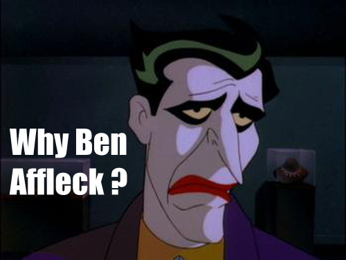 Ben Affleck Being Next Batman Why Sad Joker