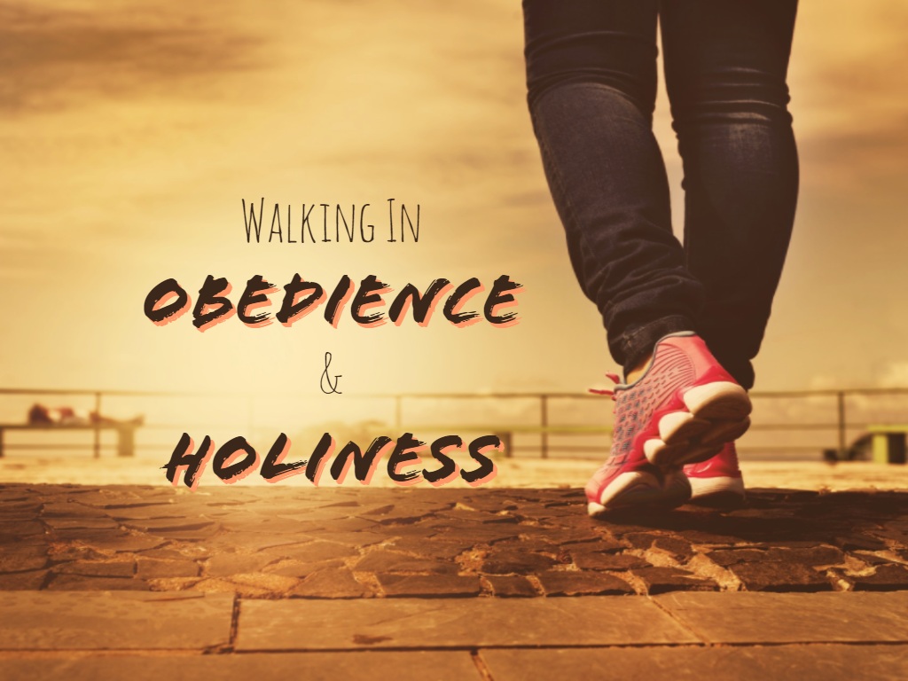 Walking In Obedience And Holiness