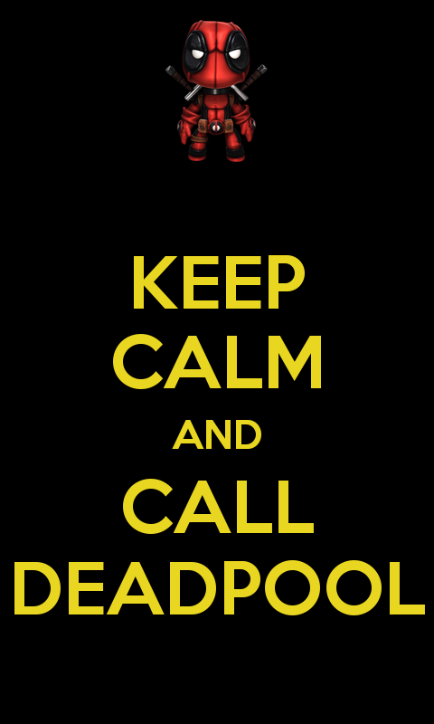 Keepcalm O Matic Co Uk P Keep Calm And Call Deadpool