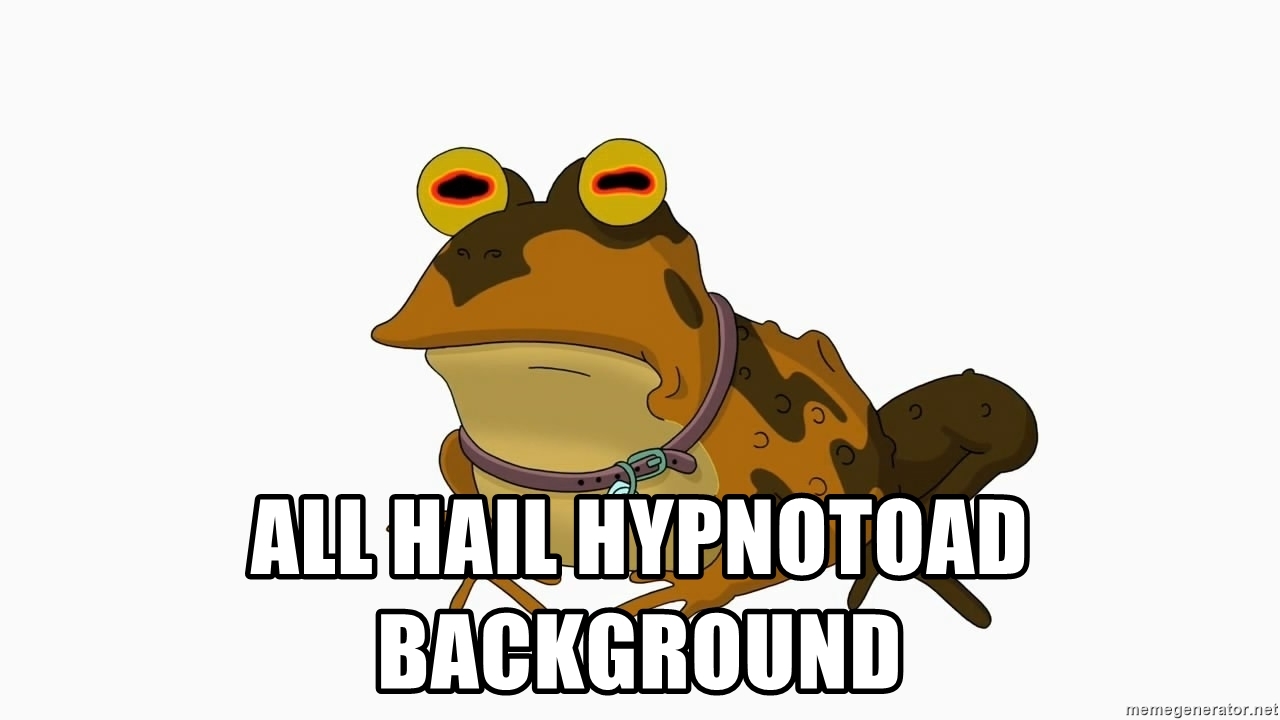 All Hail Hypnotoad Background Meme Generator