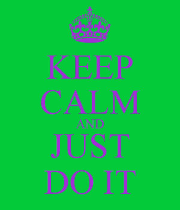 KEEP CALM AND JUST DO IT   KEEP CALM AND CARRY ON Image Generator