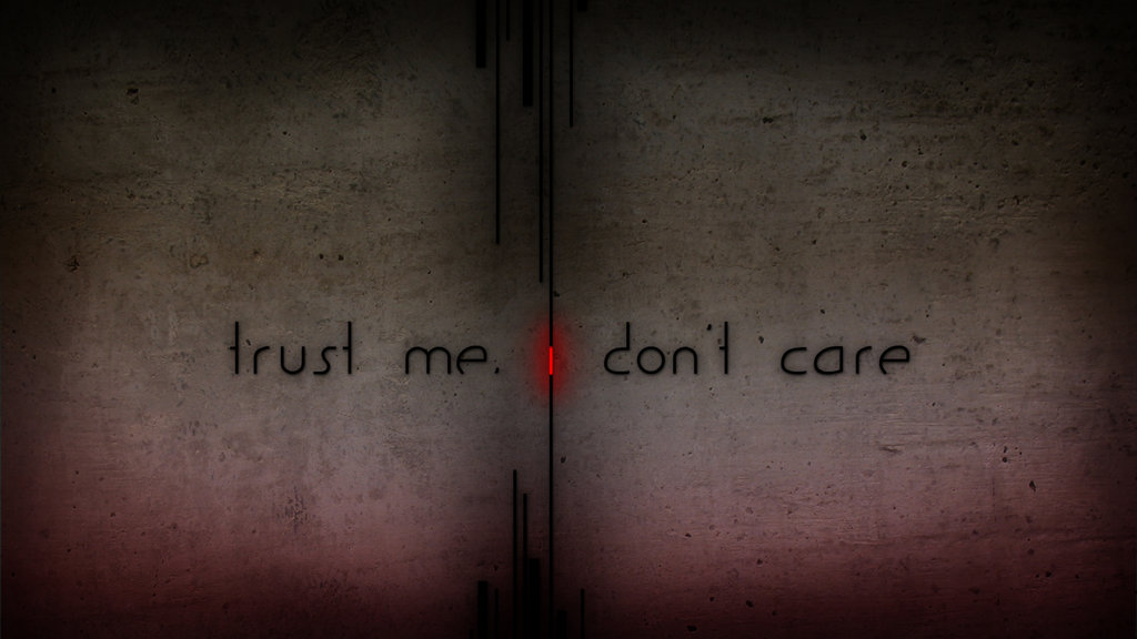 Trust Me I Don T Care By Chrotesque