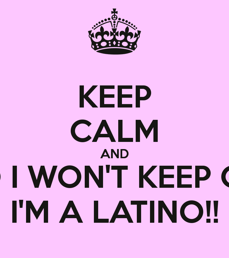 Keep Calm And No I Won T M A Latino