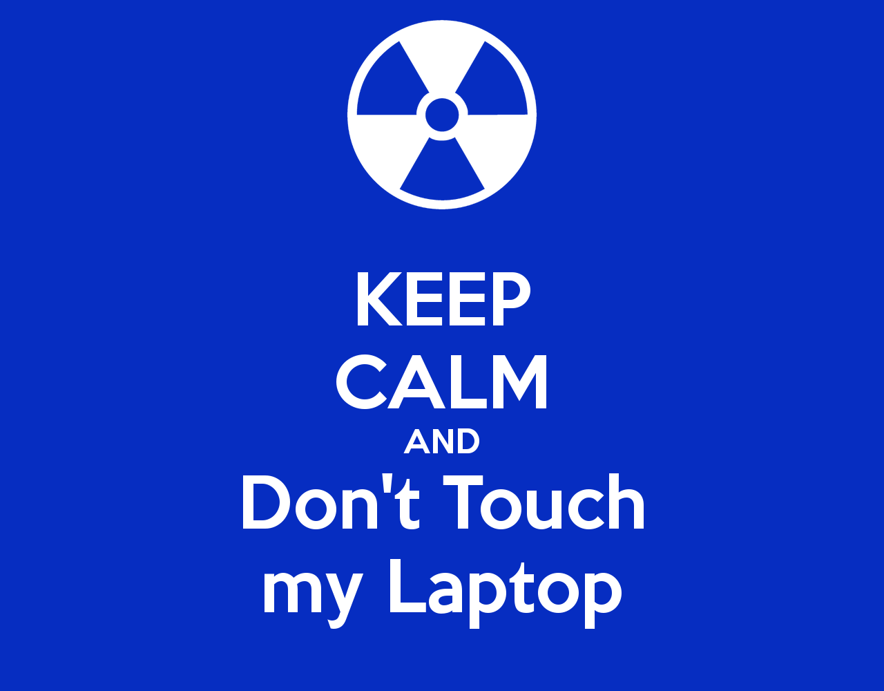 KEEP CALM AND Dont Touch my Laptop   KEEP CALM AND CARRY ON Image