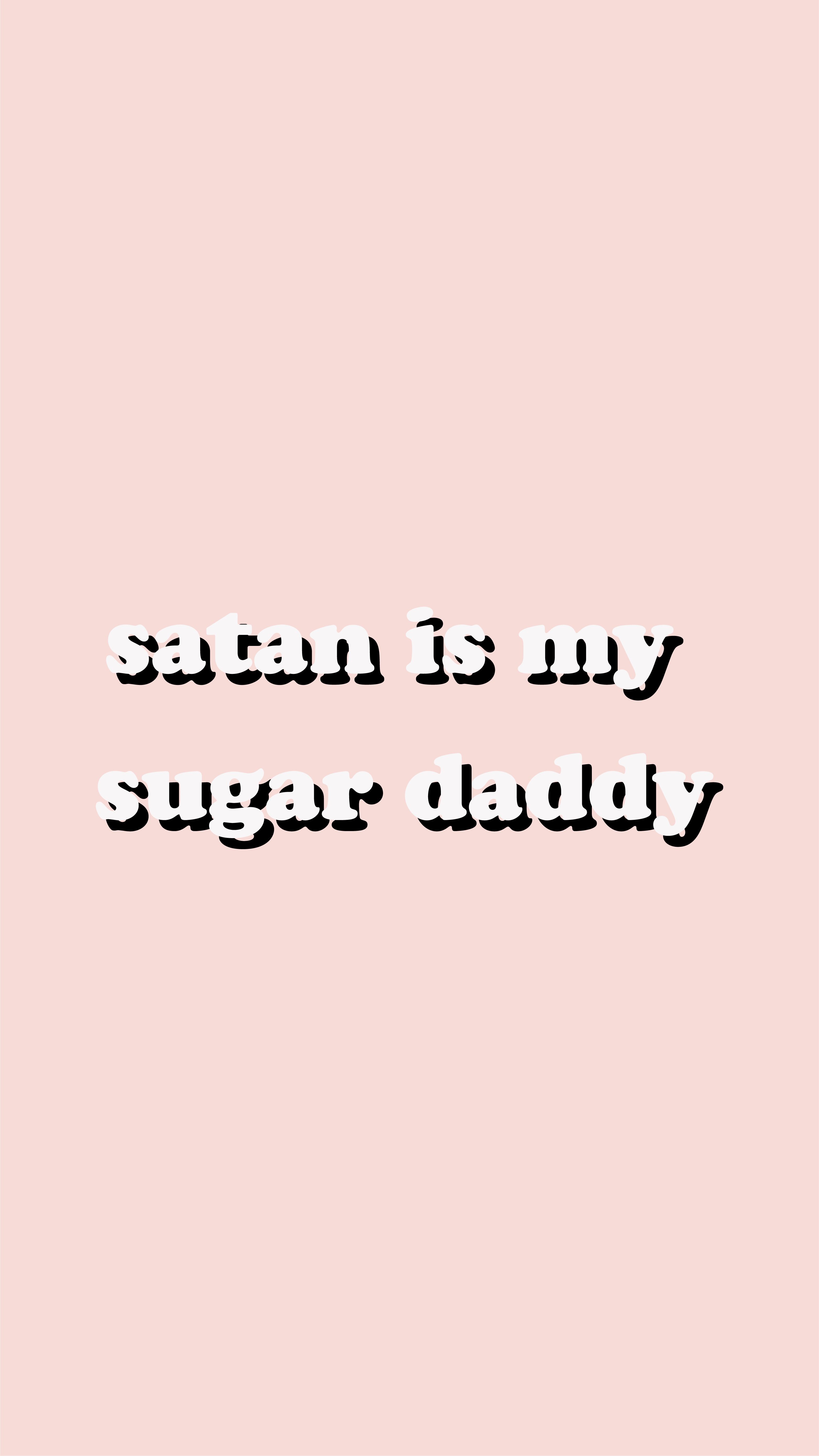 Satan Is My Sugar Daddy Wallpaper By Florcita De Amapola In