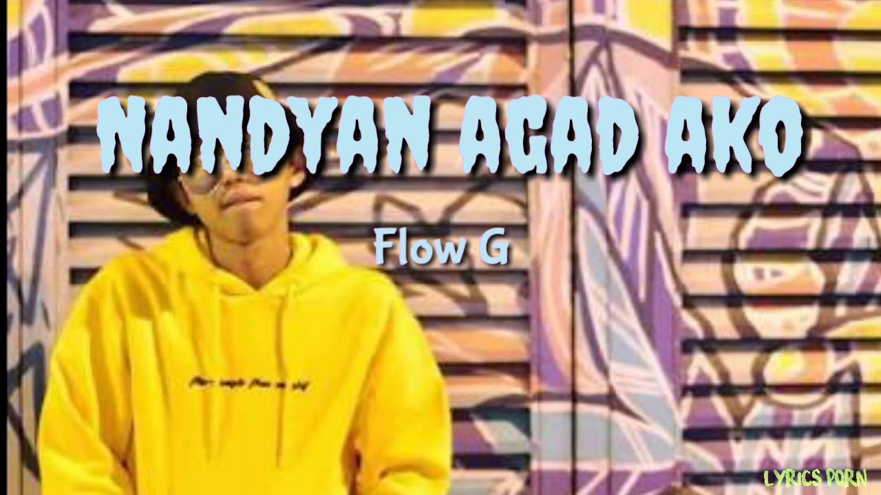 Nandyan Agad Ako Flow G Lyrics Video