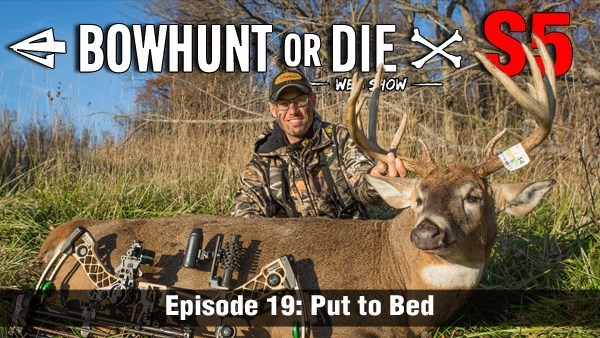 Bowhunt Or Die S5 E19 Put To Bed