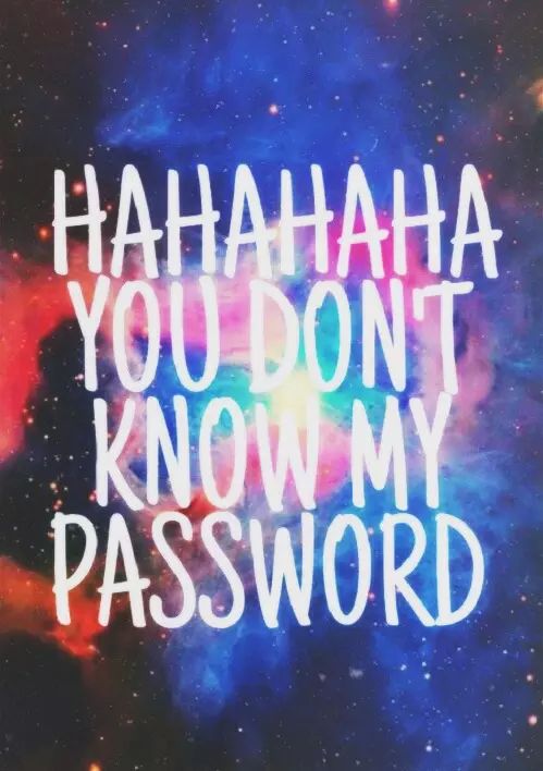 Hahahaha You Don T Know My Password On We Heart It New