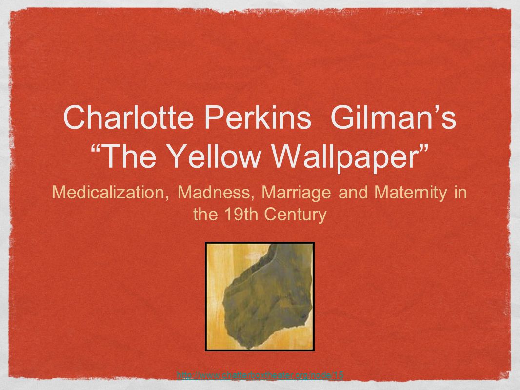 Perkins Gilmans The Yellow Wallpaper Medicalization Madness Marriage