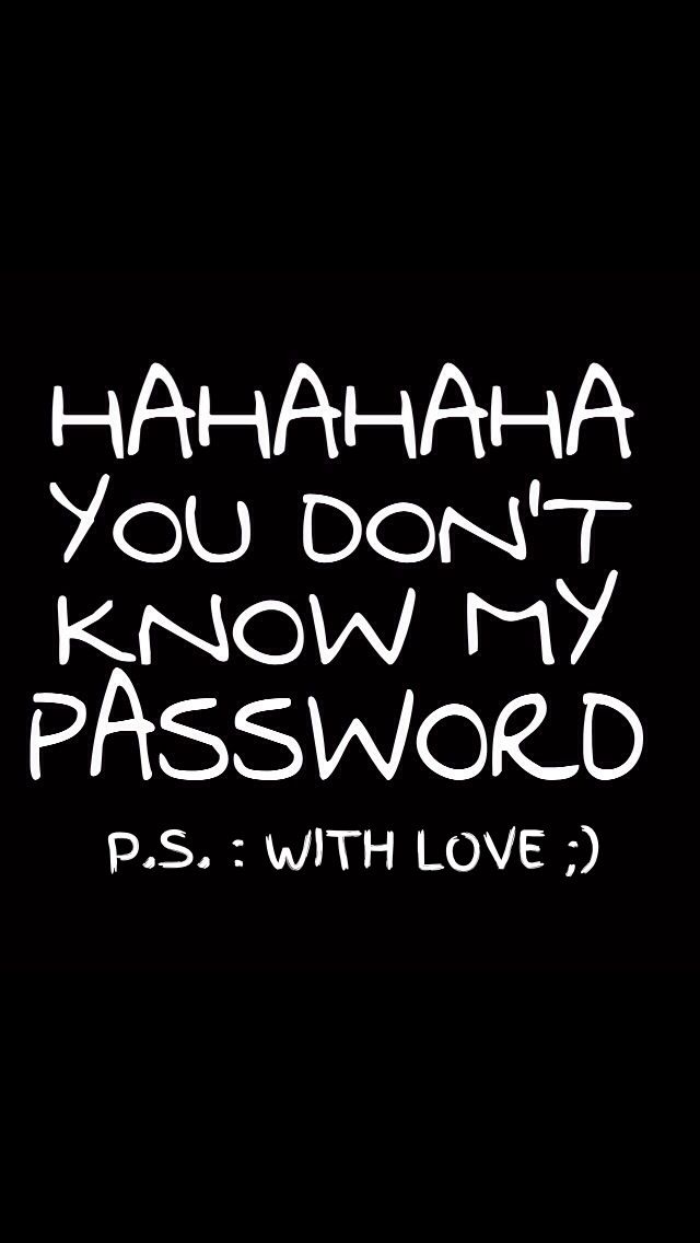 You dont know my password Phone wallpapersDo