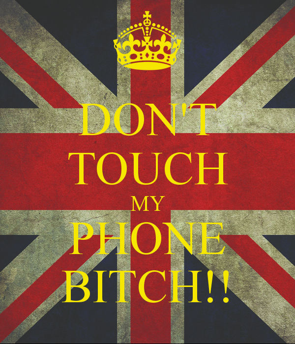 DONT TOUCH MY PHONE BITCH   KEEP CALM AND CARRY ON Image Generator