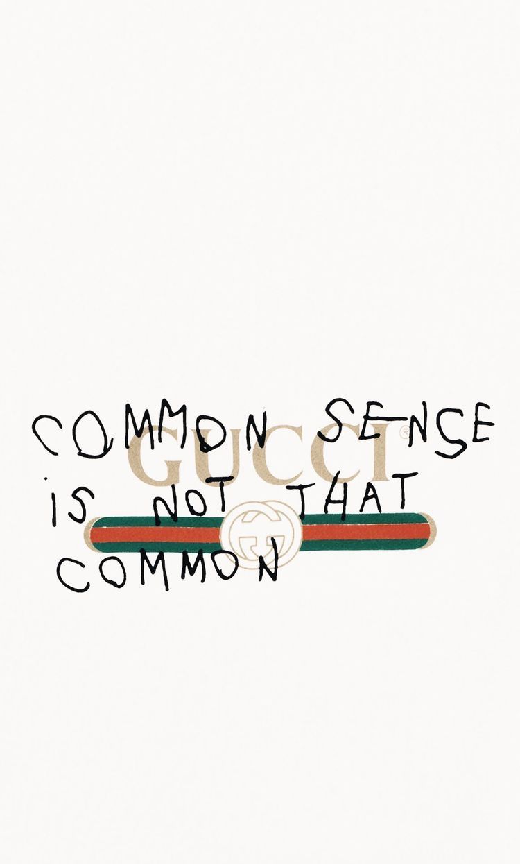 Free download Gucci common sense isnt that common wallpaper Quotes  [750x1246] for your Desktop, Mobile & Tablet | Explore 55+ Hype Wallpaper |