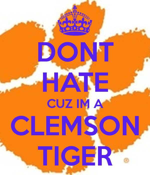 Dont Hate Cuz Im A Clemson Tiger Keep Calm And Carry On Image