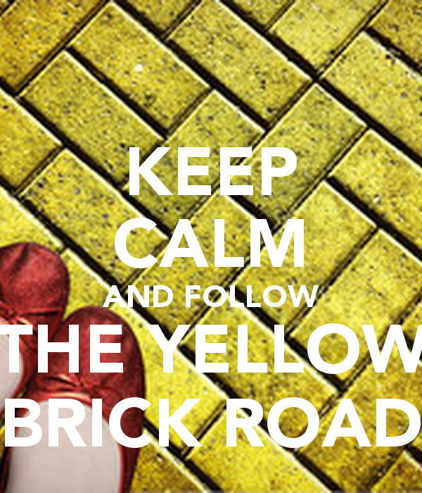 KEEP CALM AND FOLLOW THE YELLOW BRICK ROAD   KEEP CALM AND CARRY ON