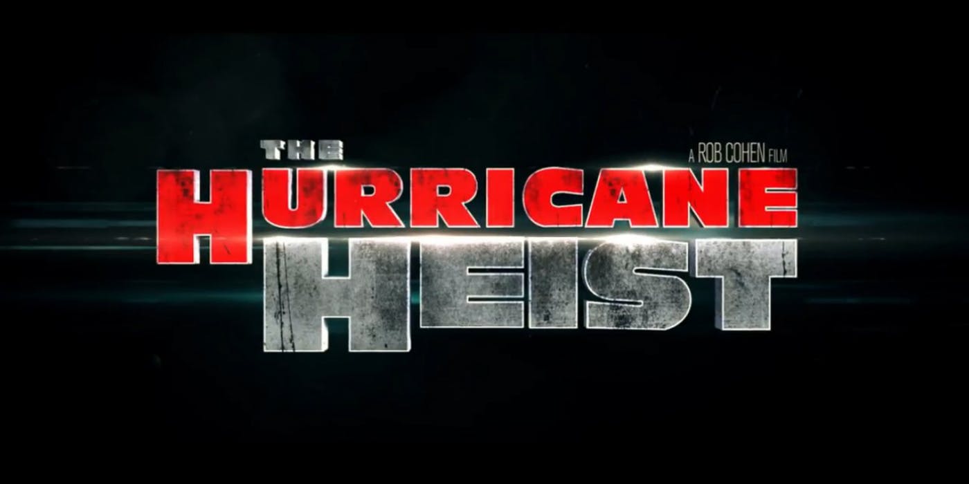 Hurricane Heist Is The Sharknado Of Movies