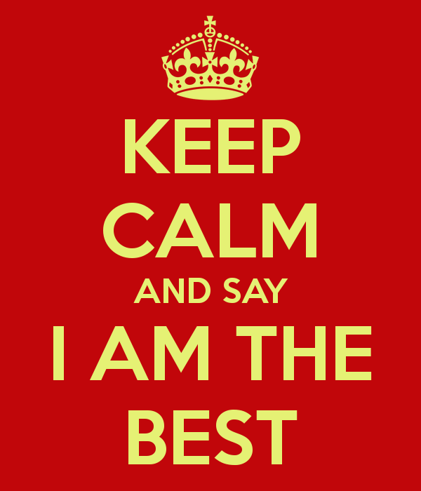 KEEP CALM AND SAY I AM THE BEST   KEEP CALM AND CARRY ON Image