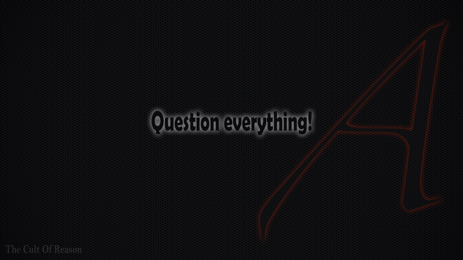 Atheism Wallpaper Question Everything The Cult Of Reason
