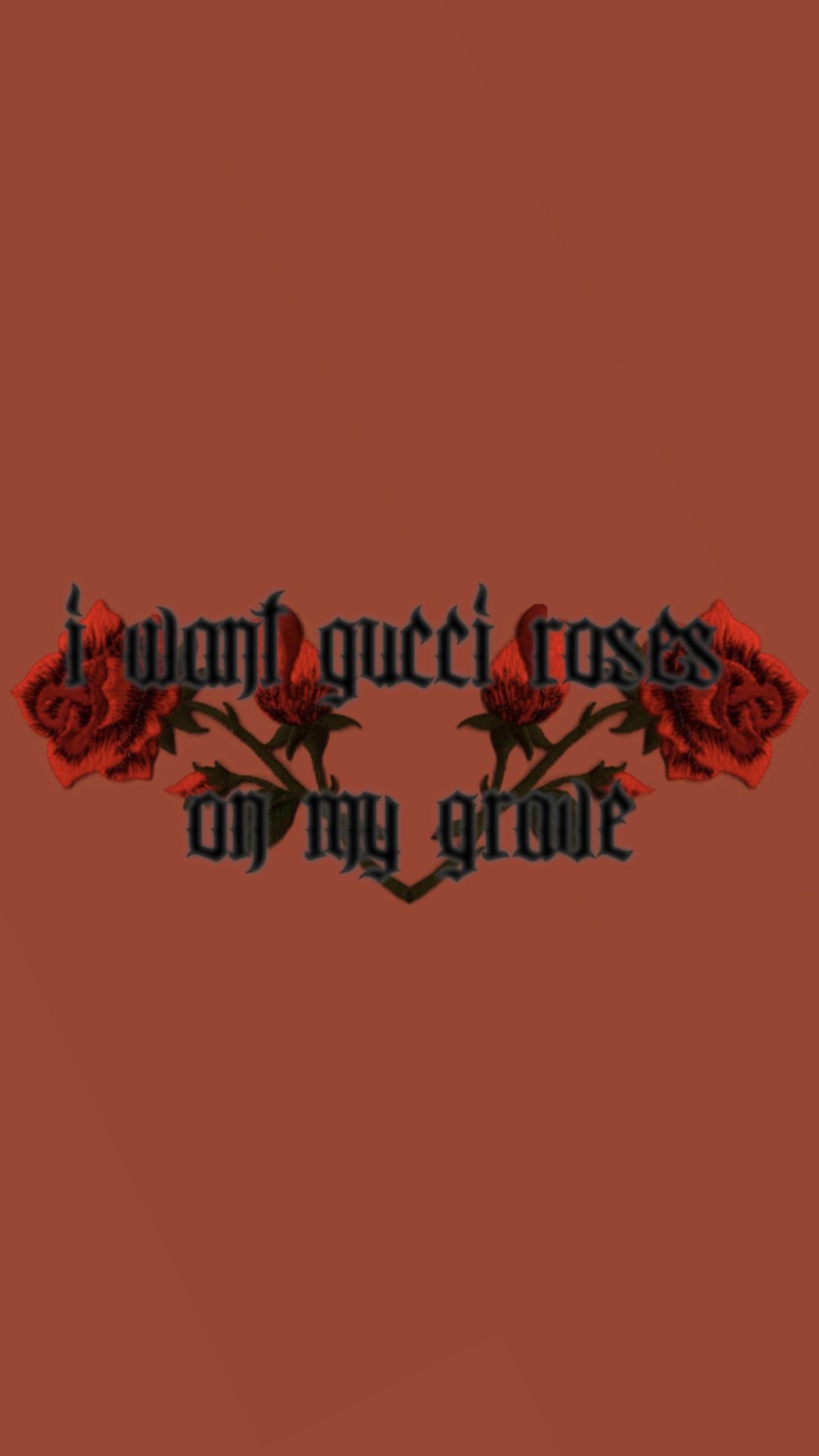 I Want Gucci Roses On My Grave Wallpaper Made By Laurette