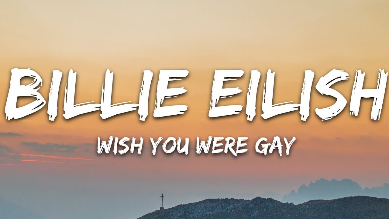 Billie Eilish Wish You Were Gay Lyrics