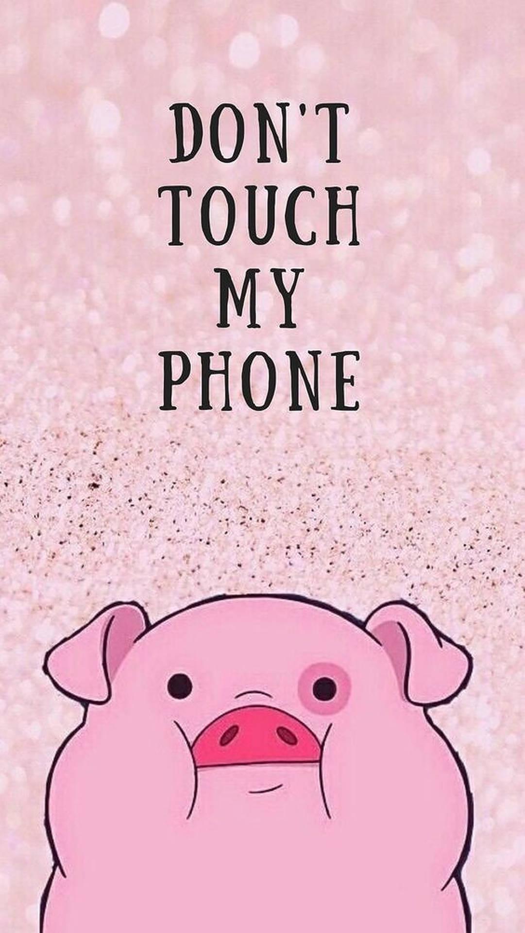 Cute Pig Don T Touch My Phone Wallpaper