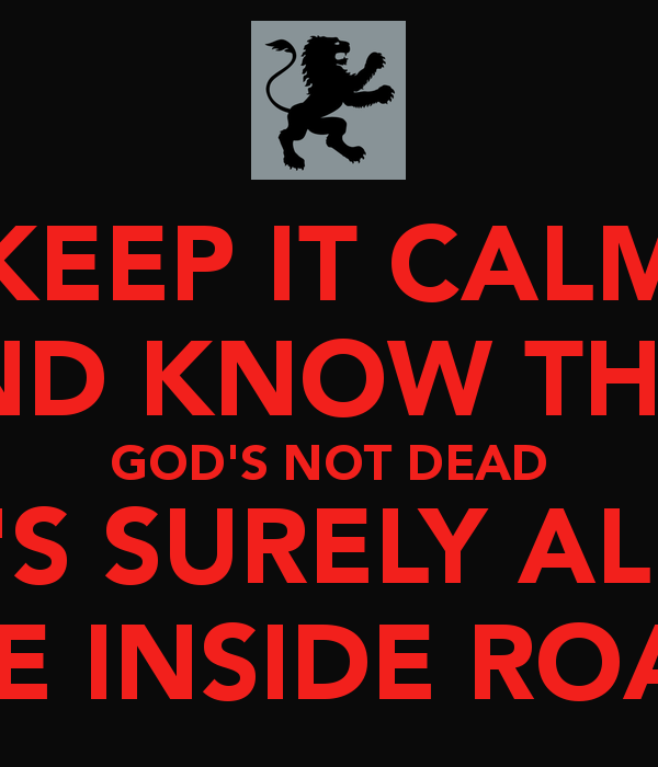 Keep It Calm And Know That God S Not Dead He Surely Alive