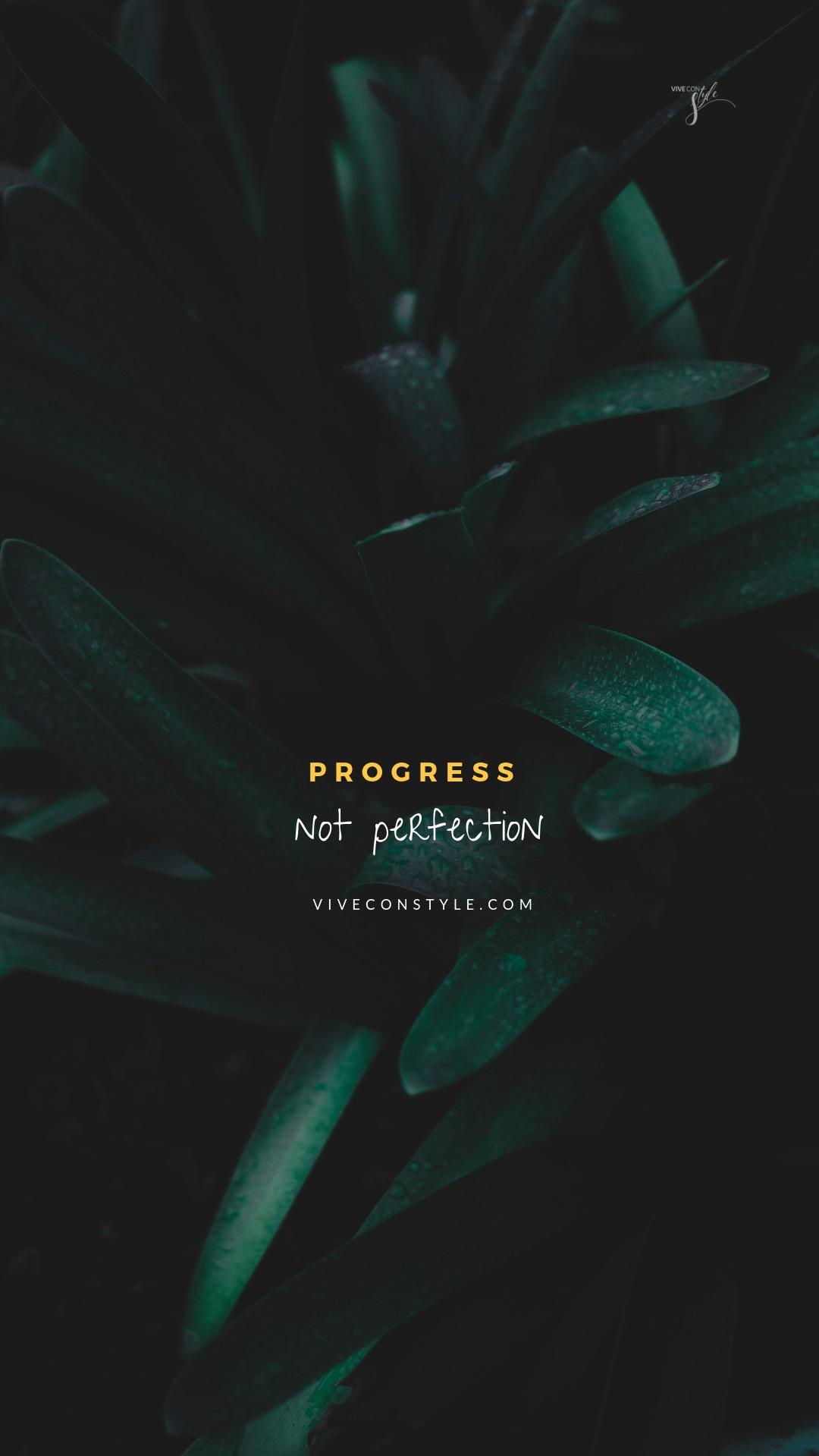Progress not perfection   VIVE CON STYLE
