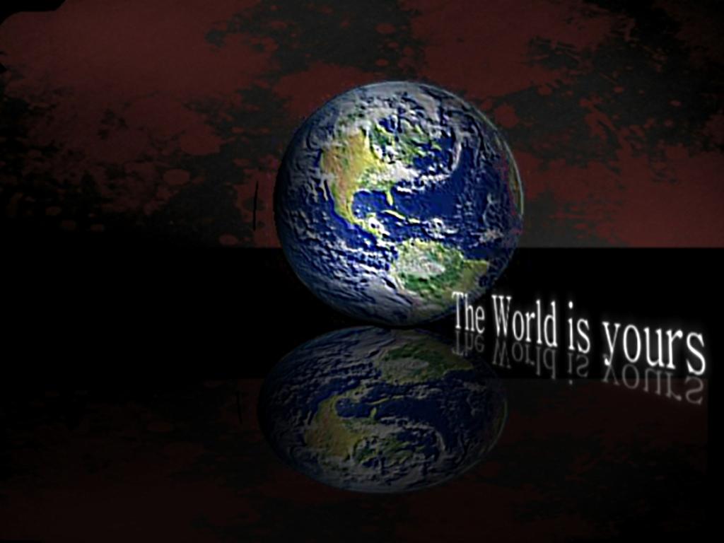 The World Is Yours High Quality And Resolution Wallpaper
