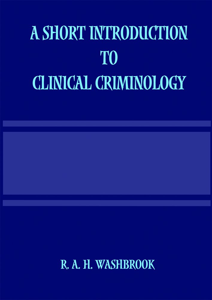A Short Introduction To Clinical Criminology R H Washbrook