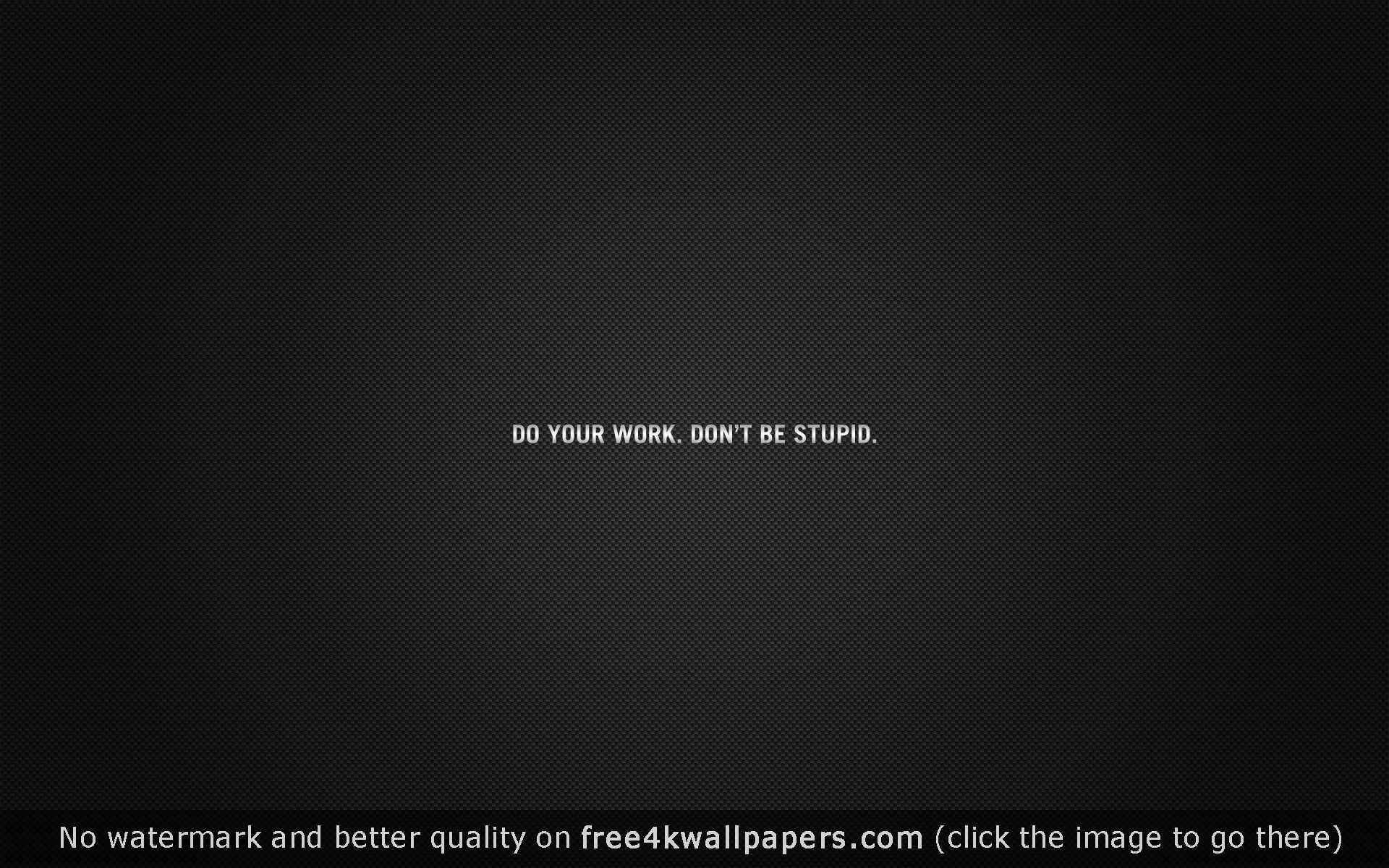 Do Your Work Dont Be Stupid Background wallpaper