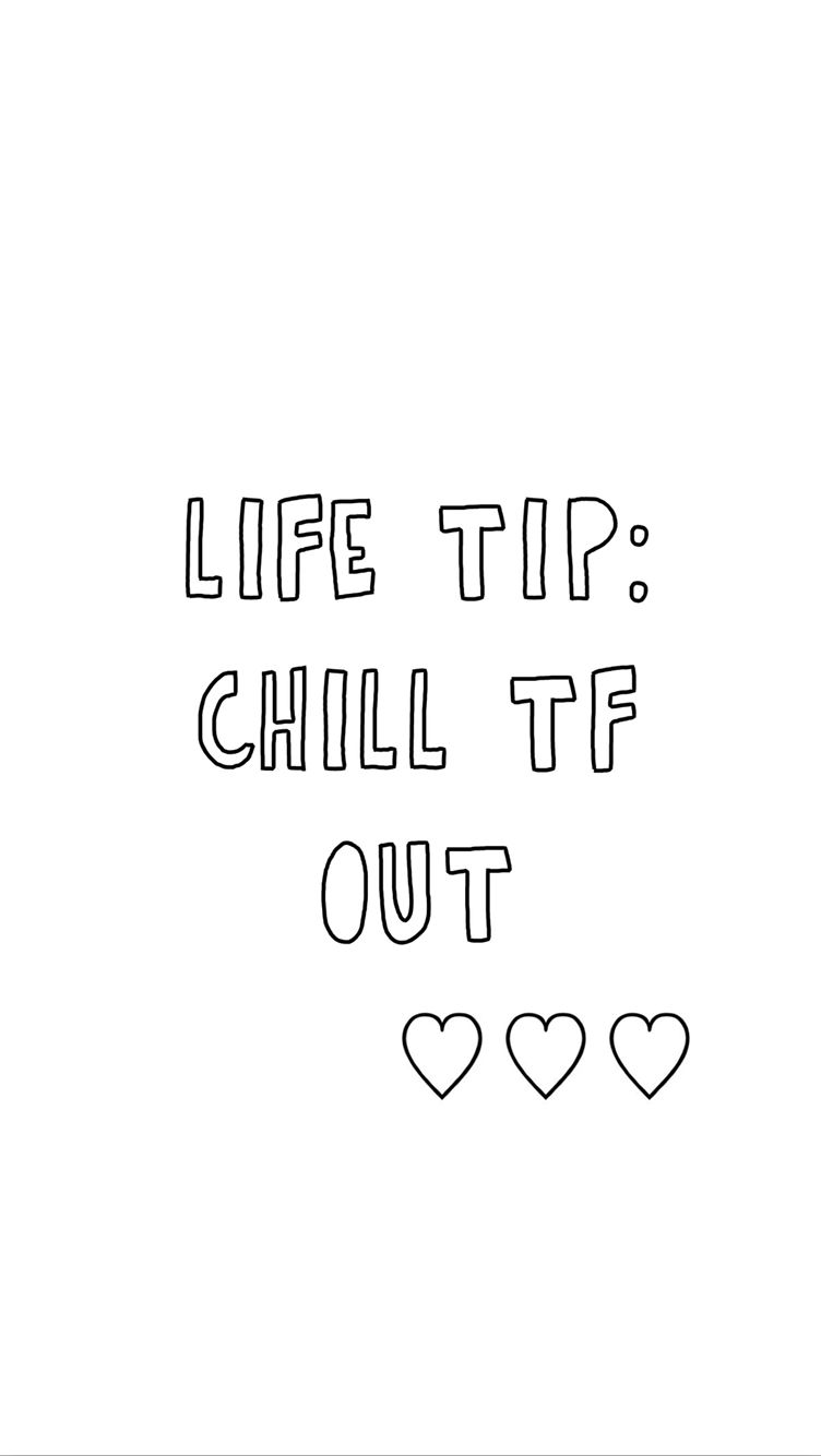 Chill Tf Out Beautiful Words Quotes