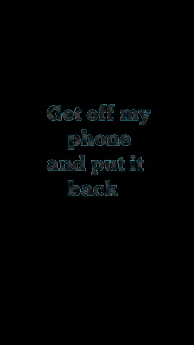 Top Get Off My Phone Wallpaper Full HD 4k To Use