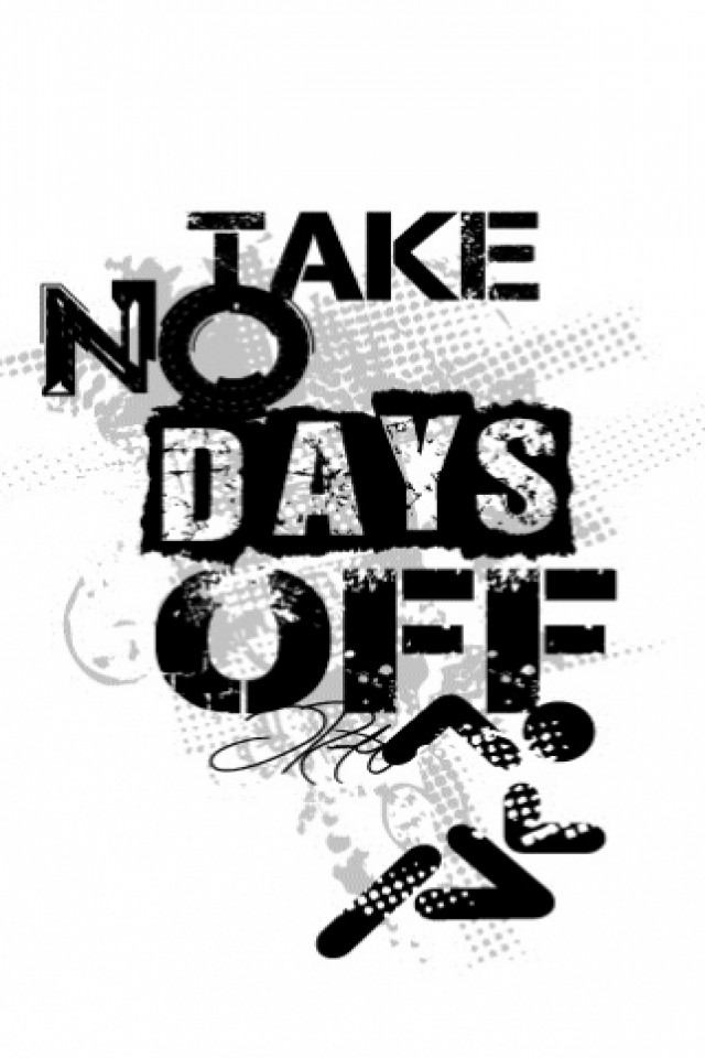 Free Download Take No Days Off Iphone Wallpaper 640x960 For Your Desktop Mobile Tablet Explore 46 How To Take Wallpaper Off How To Easily Remove Wallpaper How To Remove