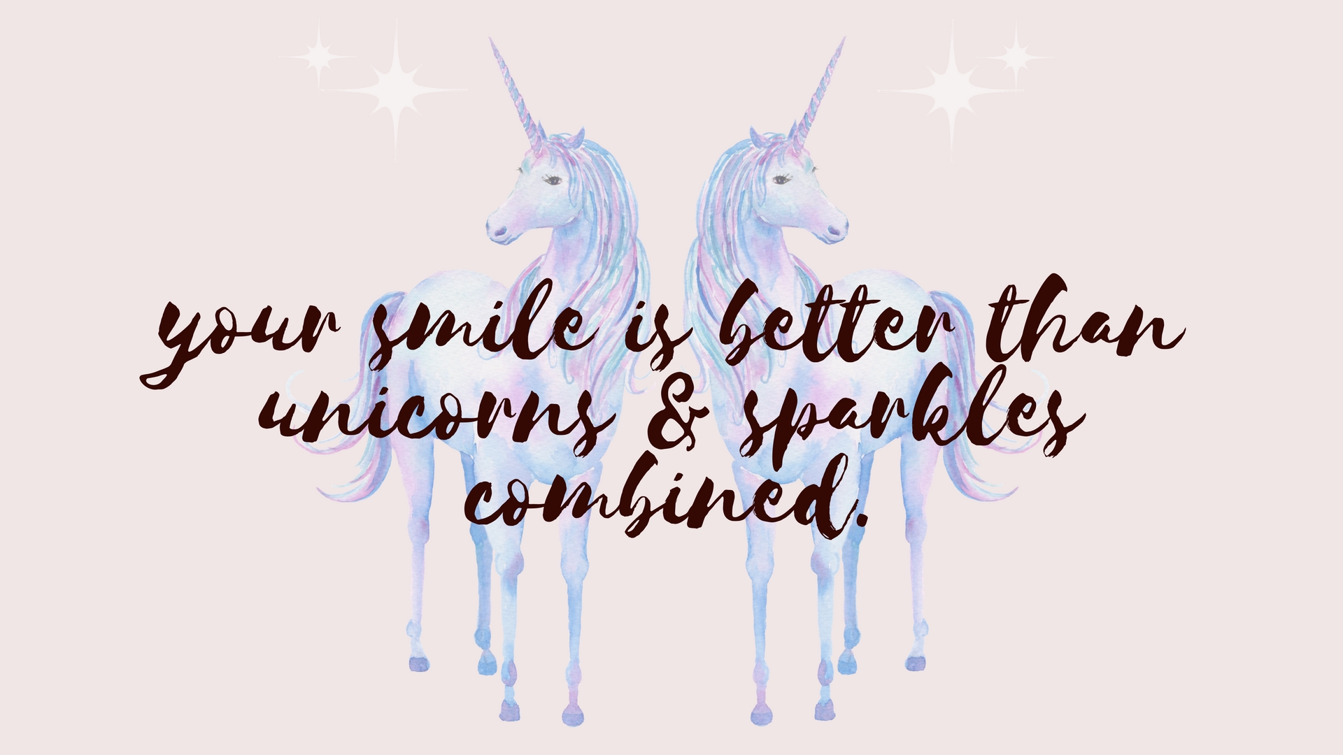 Your Smile Is Better Than Unicorns Desktop Wallpaper Off The Cusp