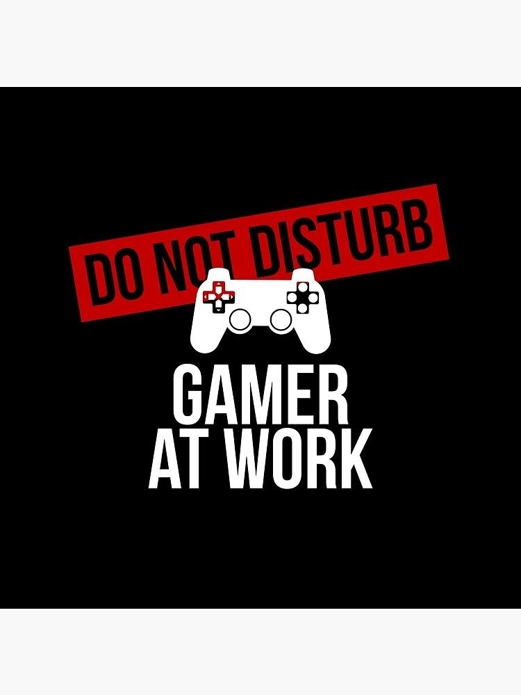 Don T Disturb Gamer At Work Poster By Rogue Pla