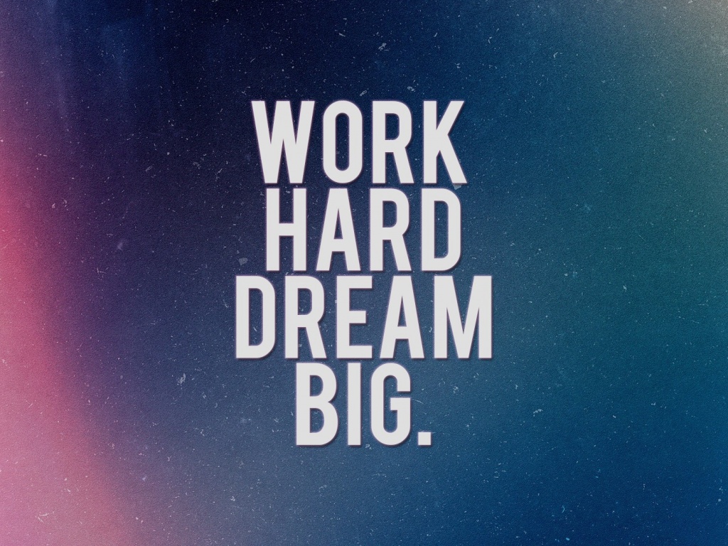 Work Hard Dream Big Desktop Pc And Mac Wallpaper