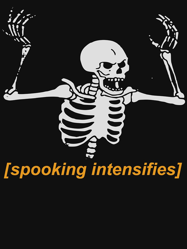 Spooking Intensifies Spooky Scary Skeleton Meme T Shirt By