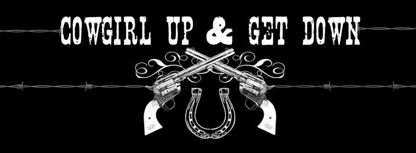 Cowgirl Up Get Down