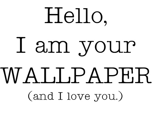 Hello I Am Your Wallpaper And Love You By The